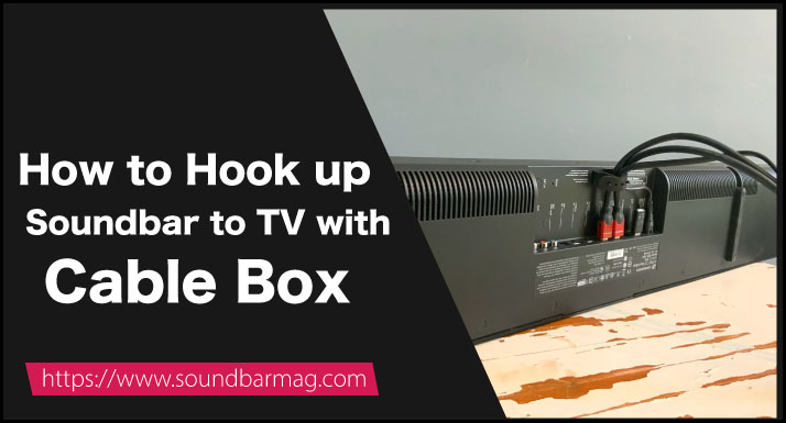 How To Hook Up Soundbar To Tv With Cable Box Best Step By Step